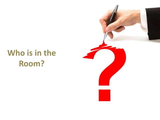 Who is in the
Room?
 
