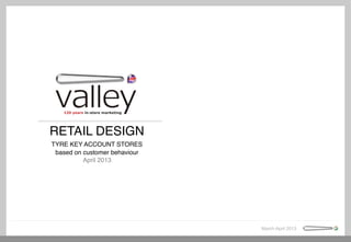 RETAIL DESIGN!
TYRE KEY ACCOUNT STORES
based on customer behaviour!
April 2013!

!

March-April 2013!

 