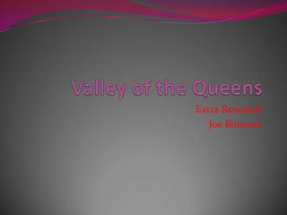 Valley of the Queens Extra Research  Joe Boisvert 