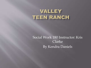 Social Work 180 Instructor: Kris
Clarke
By Kendra Daniels
 