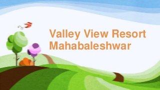 Valley View Resort
Mahabaleshwar
 