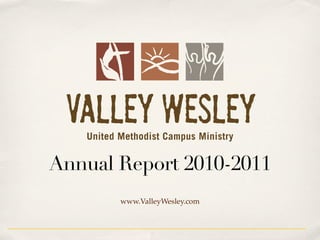 Annual Report 2010-2011
       www.ValleyWesley.com
 