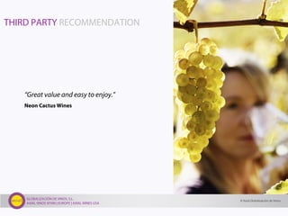 GLOBALIZACIÓN DE VINOS, S.L.
AXIAL VINOS SPAIN | EUROPE | AXIAL WINES USA
THIRD PARTY RECOMMENDATION
“Great value and easy to enjoy.”
Neon Cactus Wines
© Axial Globalización de Vinos
 