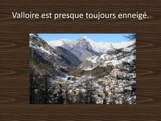 Valloire est presque toujours enneigé.