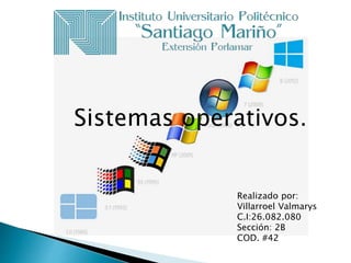 Sistemas operativos.
Realizado por:
Villarroel Valmarys
C.I:26.082.080
Sección: 2B
COD. #42
 