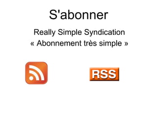 S'abonner Really Simple Syndication « Abonnement très simple » 