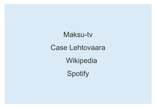 Maksu-tvCase LehtovaaraWikipediaSpotify