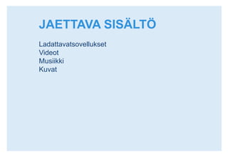 JAETTAVA SISÄLTÖLadattavatsovelluksetVideotMusiikkiKuvat