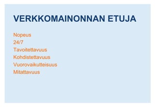 VERKKOMAINONNAN ETUJANopeus24/7TavoitettavuusKohdistettavuusVuorovaikutteisuusMitattavuus