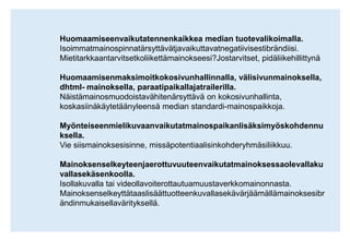 Liikkuvat elementit eivät saa olla pelkkiä tehokeinoja: staattinen mainos, jossa on hyvä luova toteutus ja selkeä viesti toimii hyvin