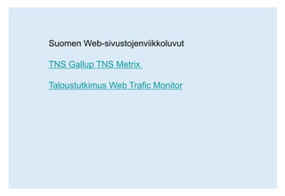 Suomen Web-sivustojenviikkoluvutTNS Gallup TNS MetrixTaloustutkimus Web Trafic Monitor
