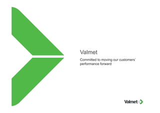 Valmet
Committed to moving our customers’
performance forward
 