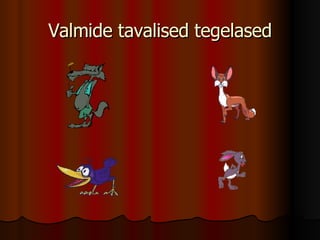 Valmide tavalised tegelased 
