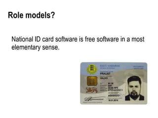 Role models?

National ID card software is free software in a most
elementary sense.
 