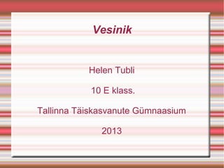 Vesinik


           Helen Tubli

           10 E klass.

Tallinna Täiskasvanute Gümnaasium

              2013
 