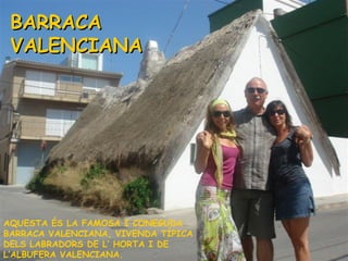 AQUESTA ÉS LA FAMOSA I CONEGUDA BARRACA VALENCIANA, VIVENDA TÍPICA  DELS LABRADORS DE L’ HORTA I DE L’ALBUFERA VALENCIANA. BARRACA VALENCIANA 