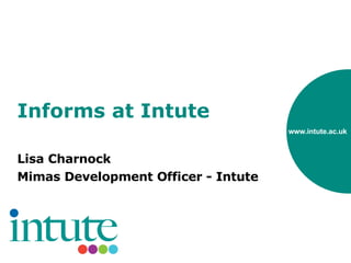 Informs at Intute Lisa Charnock Mimas Development Officer - Intute 
