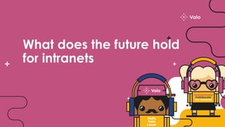 What does the future hold
for intranets
 