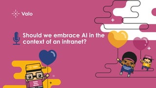 Should we embrace AI in the
context of an intranet?
 