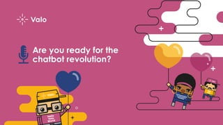 Are you ready for the
chatbot revolution?
 