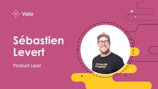 Sébastien
Levert
Product Lead
 