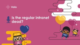 Is the regular intranet
dead?
 