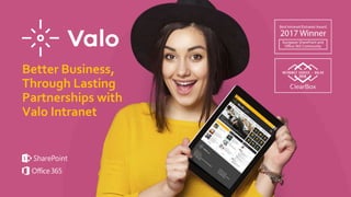 Better Business,
Through Lasting
Partnerships with
Valo Intranet
 