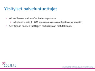 Alkuvaiheessa mukana Sepän terveysasema  ulkoistettu noin 21 000 asukkaan avosairaanhoidon vastaanotto Selvitetään muiden tuottajien mukaantulon mahdollisuudet. Yksityiset palveluntuottajat 