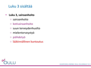Luku 3 sisältää Luku 3, sairaanhoito sairaanhoito kotisairaanhoito suun terveydenhuolto mielenterveystyö päihdetyö lääkinnällinen kuntoutus 