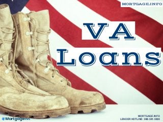 VA
Loans
MORTGAGE.INFO
MORTGAGE.INFO
LENDER HOTLINE: 888-581-5008
 