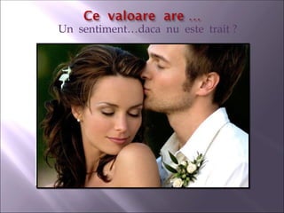Un sentiment…daca nu este trait ?
 
