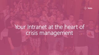 Your Intranet at the heart of
crisis management
 