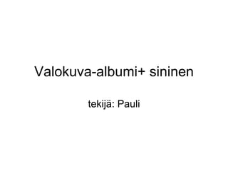 Valokuva-albumi+ sininen tekijä: Pauli 