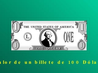 El Valor de un billete de 100 Dólares 