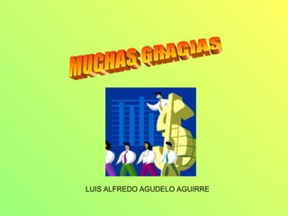 LUIS ALFREDO AGUDELO AGUIRRE
 