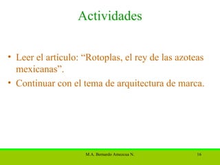 Actividades Leer el artículo: “Rotoplas, el rey de las azoteas mexicanas”. Continuar con el tema de arquitectura de marca. 
