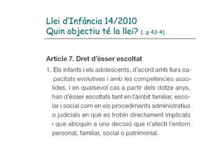 Llei d’Infància 14/2010
Quin objectiu té la llei? (…p 43-4)
 