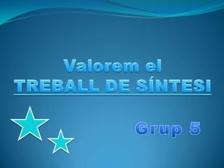 Valorem elTREBALL DE SÍNTESI Grup 5 