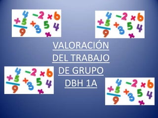 VALORACIÓN
DEL TRABAJO
 DE GRUPO
  DBH 1A
 