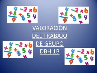 VALORACIÓN
DEL TRABAJO
 DE GRUPO
  DBH 1B
 