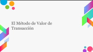 El Método de Valor de
Transacción
5
 