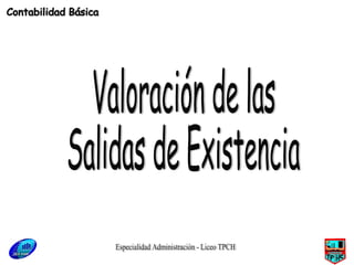 Especialidad Administración - Liceo TPCH Valoración de las Salidas de Existencia Contabilidad Básica 