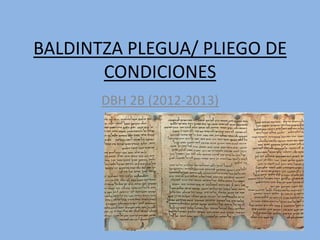 BALDINTZA PLEGUA/ PLIEGO DE
CONDICIONES
DBH 2B (2012-2013)
 