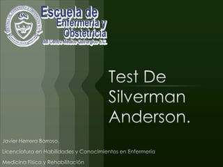 Test De Silverman Anderson. Javier Herrera Barroso. Licenciatura en Habilidades y Conocimientos en Enfermería Medicina Física y Rehabilitación 