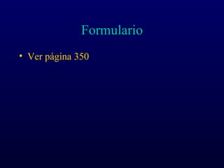 Formulario
• Ver página 350
 