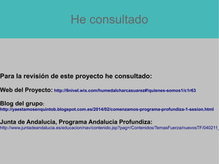 He consultado
Para la revisión de este proyecto he consultado:
Web del Proyecto: http://6nivel.wix.com/humedalcharcasuarez...