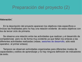 Preparación del proyecto (2)
Valoración:
En la descripción del proyecto aparecen los objetivos más específicos e
incluso l...