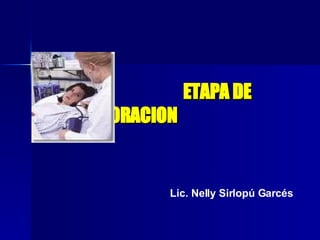 ETAPA DE    VALORACION   Lic. Nelly Sirlopú Garcés 