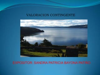 VALORACION CONTINGENTE EXPOSITOR: SANDRA PATRICIA BAYONA PATIÑO 