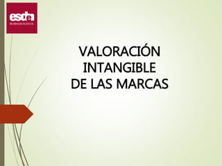 VALORACIÓN
INTANGIBLE
DE LAS MARCAS
 